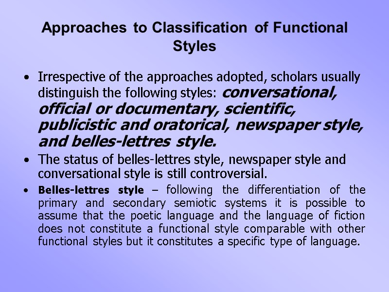 Approaches to Classification of Functional Styles Irrespective of the approaches adopted, scholars usually distinguish